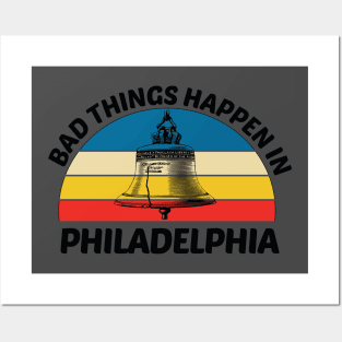 Bad Things Happen In Philadelphia Posters and Art